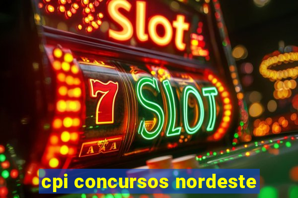 cpi concursos nordeste